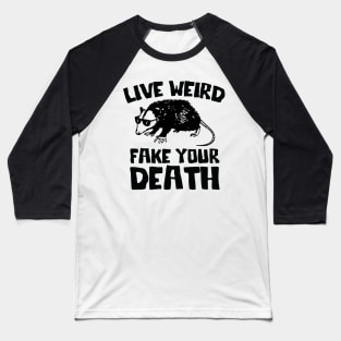 Live Weird Fake Your Death, Funny opossum quote Baseball T-Shirt